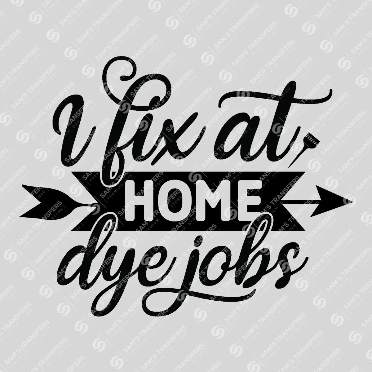 Apparel featuring a I Fix At Home Dye Jobs-themed DTF transfer.
