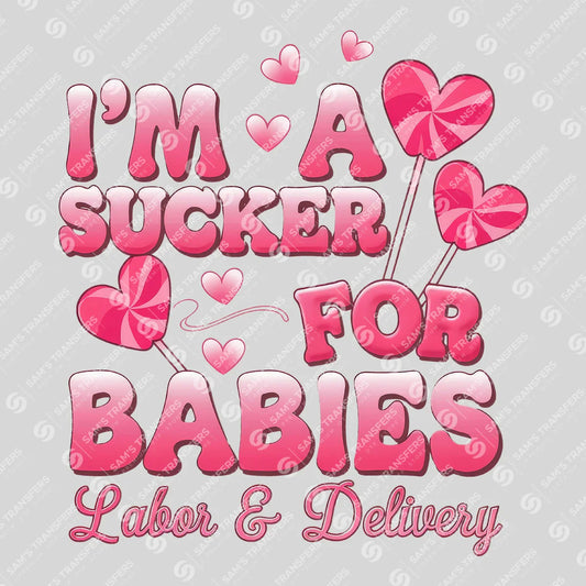 Apparel featuring a Im a Sucker for Babies Labor and Delivery-themed DTF transfer.