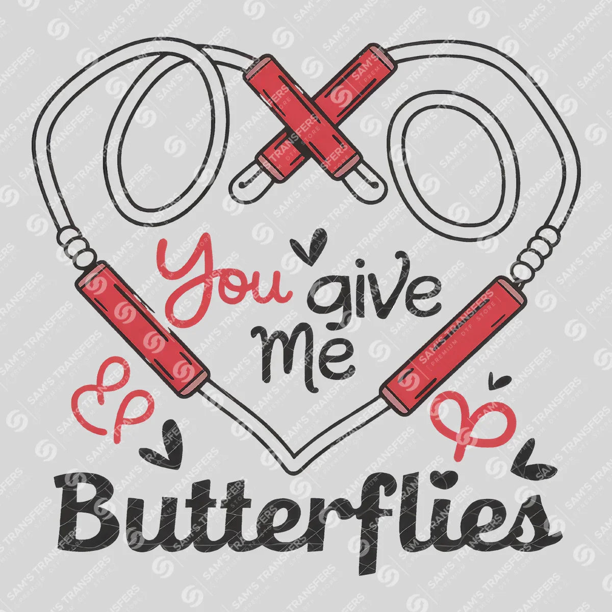 Apparel featuring a You Give Me Butterflies-themed DTF transfer.