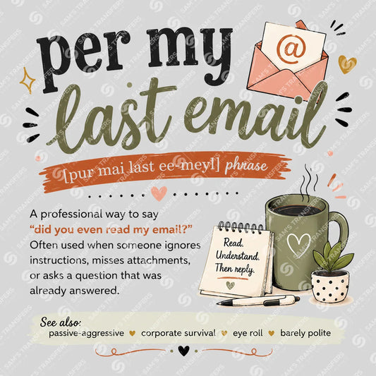 Apparel featuring a Per My Last Email-themed DTF transfer.