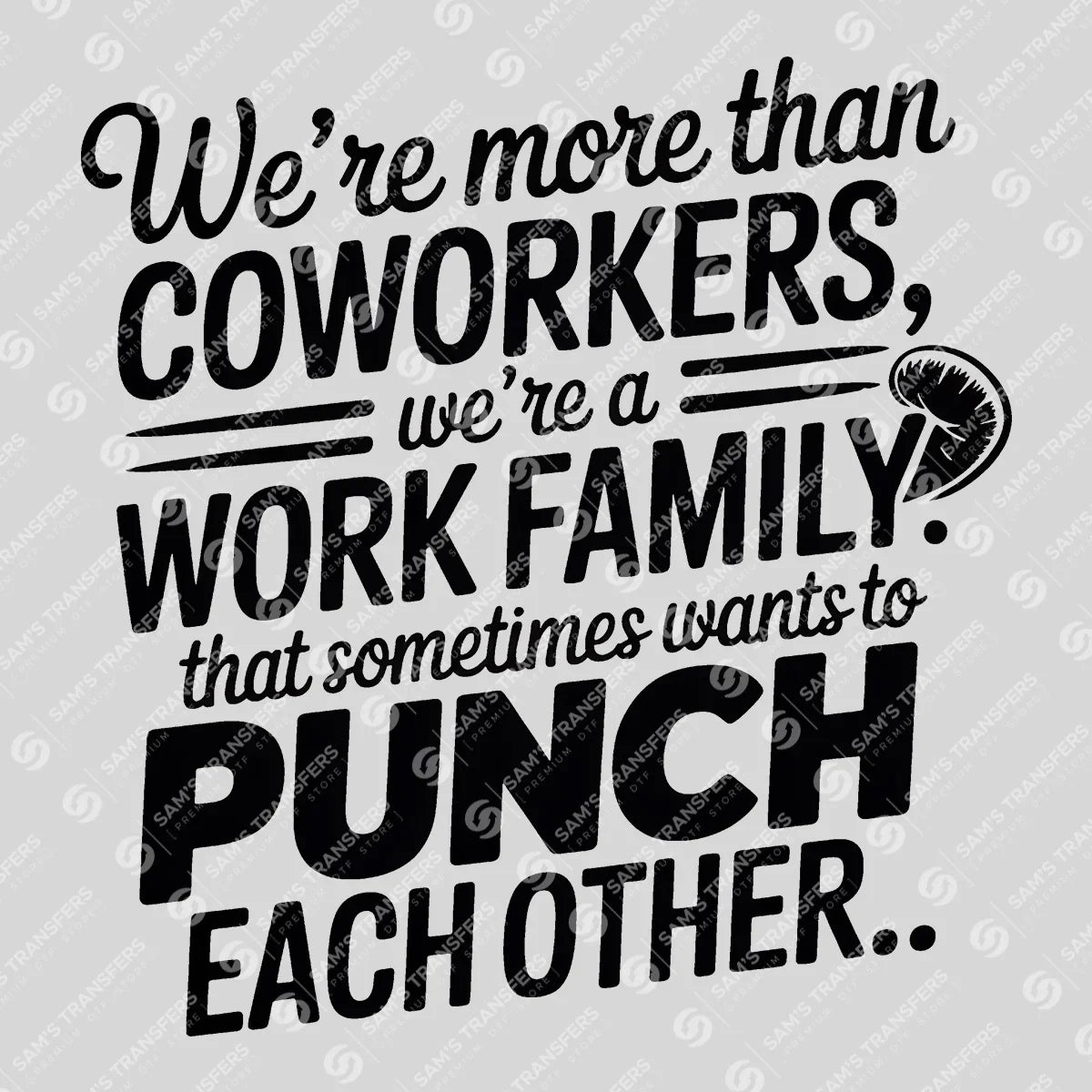 Apparel featuring a Were More Than Coworkers Were a Work Family-themed DTF transfer.