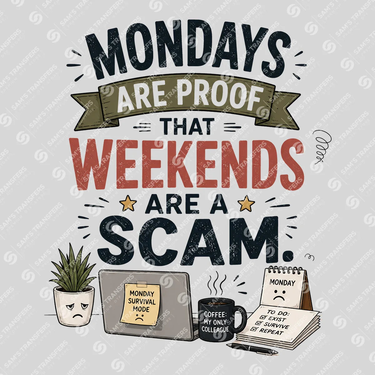 Apparel featuring a Mondays Are Proof Weekends Are a Scam-themed DTF transfer.