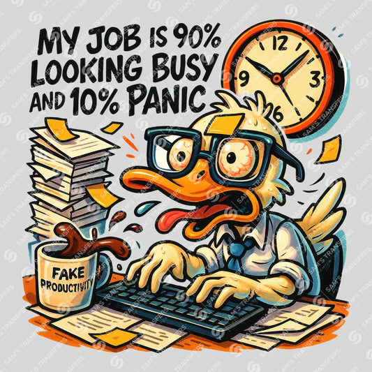 Apparel featuring a My Job Is 90 Percent Looking Busy 10 Percent Panic-themed DTF transfer.