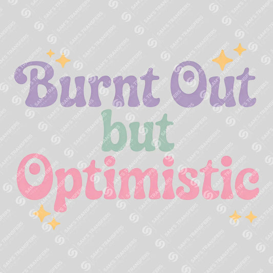 Apparel featuring a Burnt Out but Optimistic-themed DTF transfer.