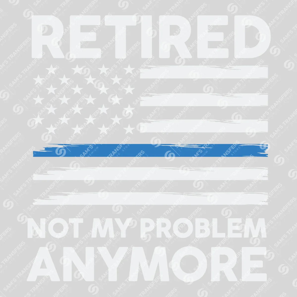 Apparel featuring a Retired Not My Problem Anymore-themed DTF transfer.