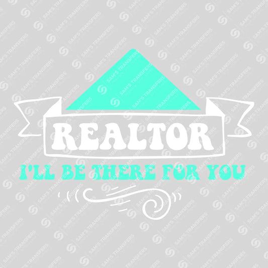 Apparel featuring a Realtor Ill Be There for You Teal-themed DTF transfer.