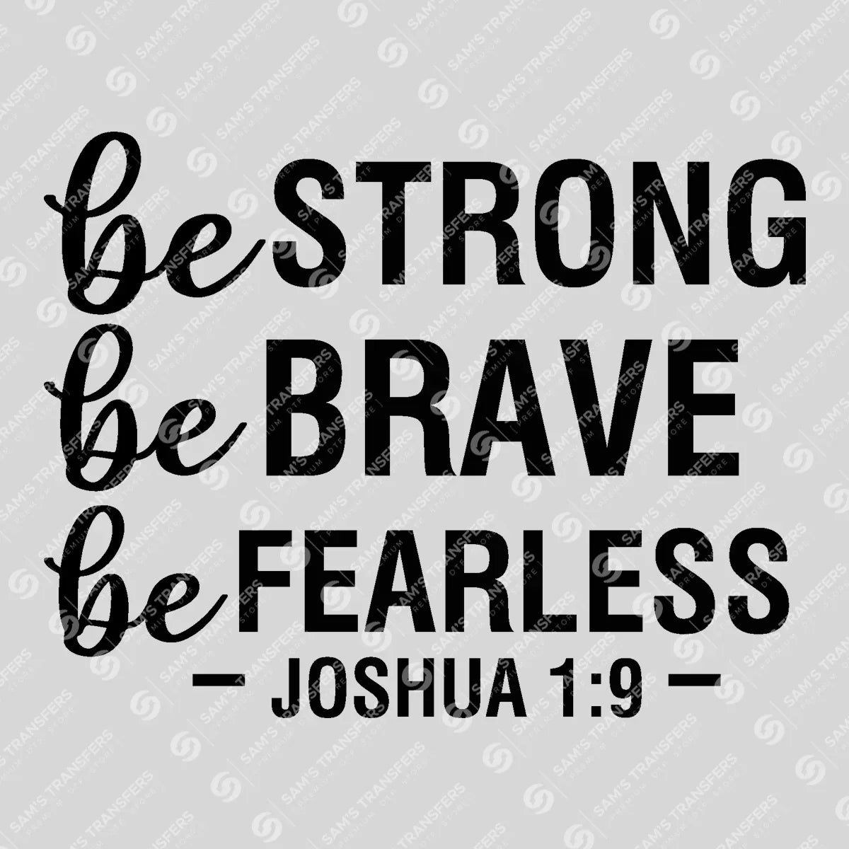 Apparel featuring a Be Strong Be Brave Be Fearless Bold-themed DTF transfer.