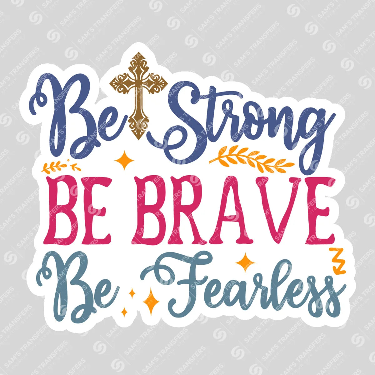 Apparel featuring a Be Strong Be Brave Be Fearless Cross-themed DTF transfer.