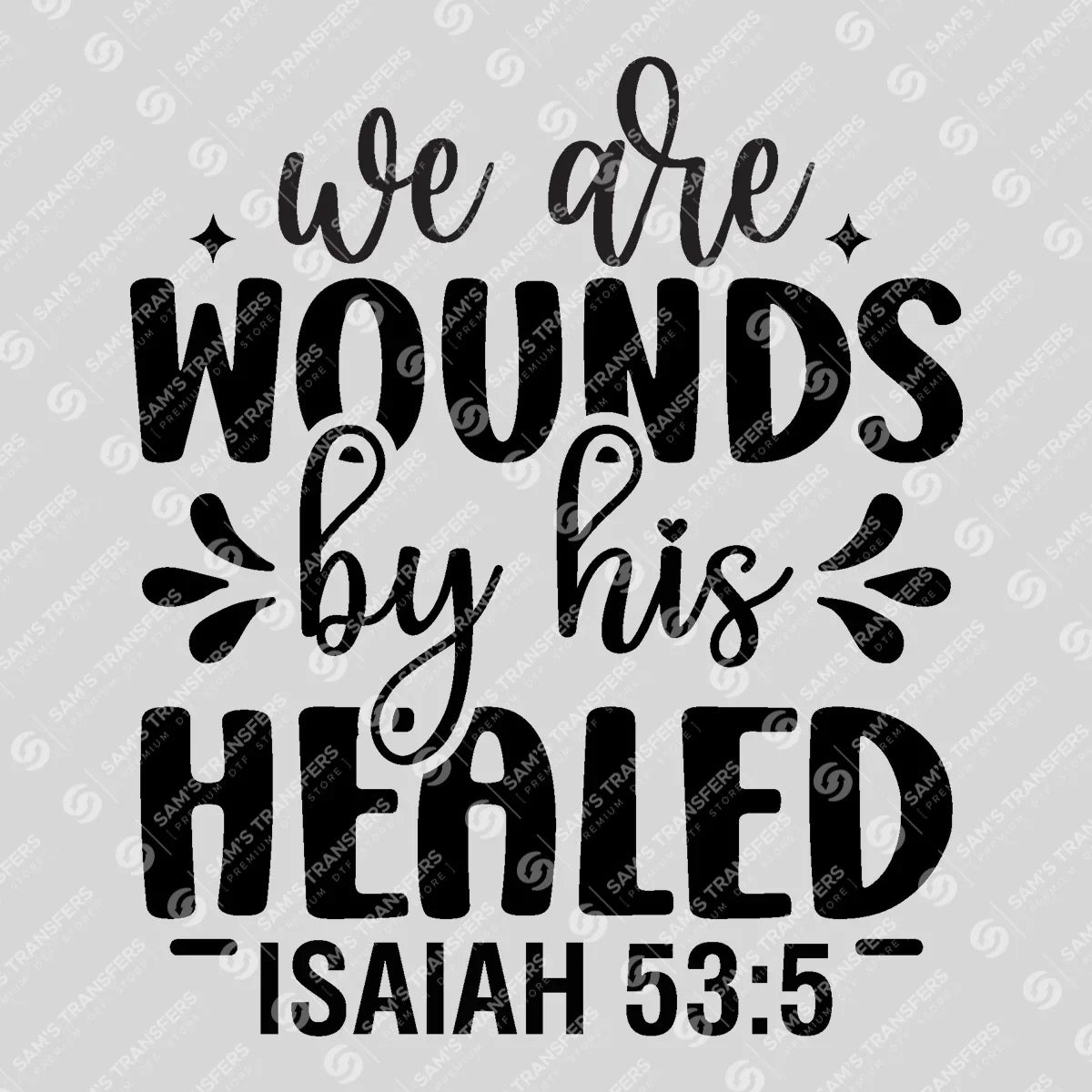 Apparel featuring a By His Wounds We Are Healed-themed DTF transfer.