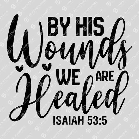 Apparel featuring a By His Wounds We Are Healed Script-themed DTF transfer.