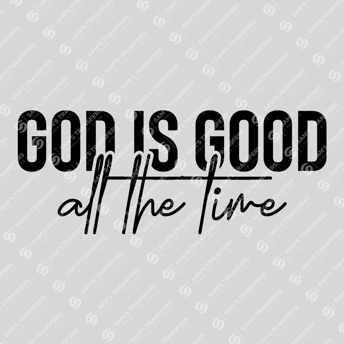 Apparel featuring a God Is Good All the Time Bold-themed DTF transfer.