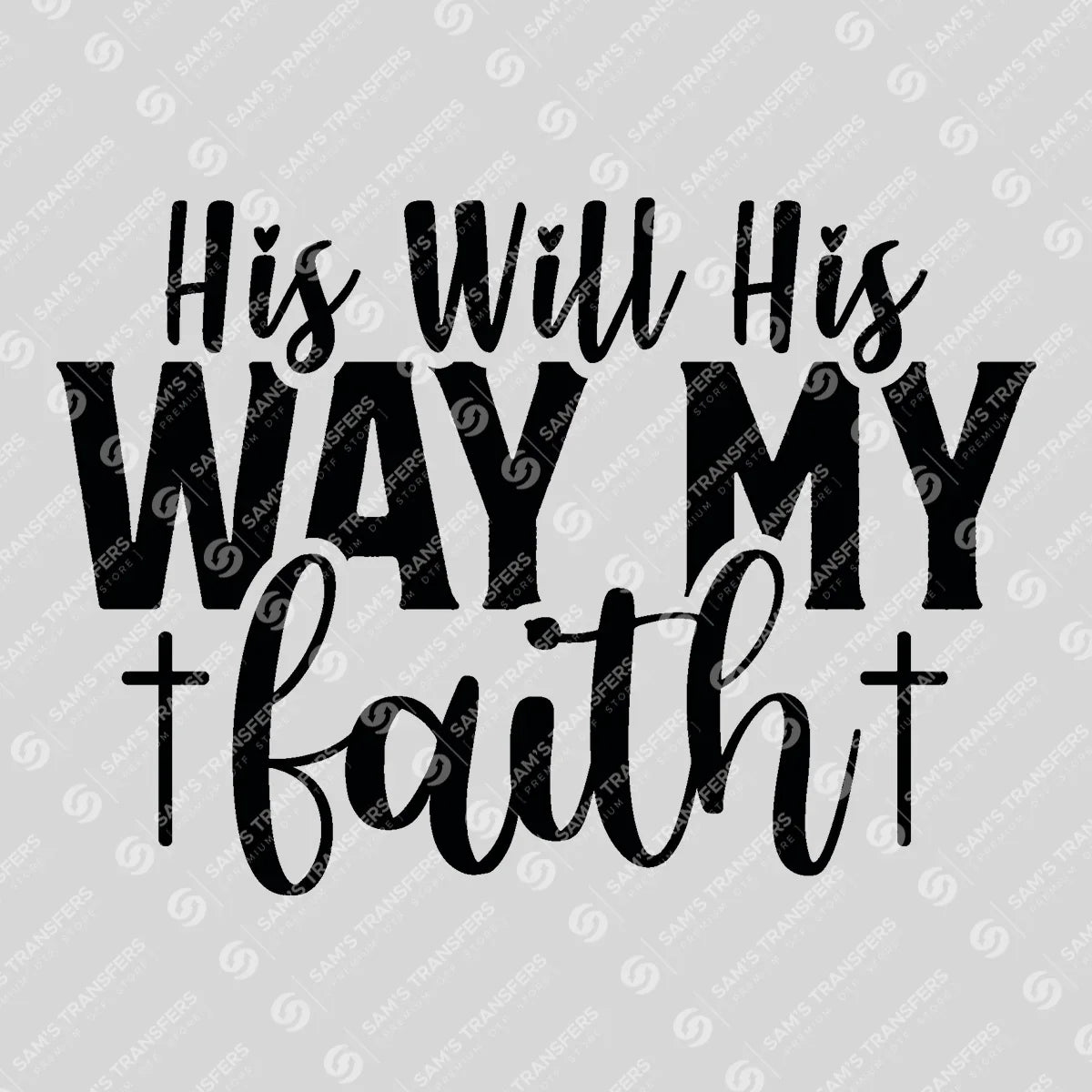 Apparel featuring a His Will His Way My Faith-themed DTF transfer.