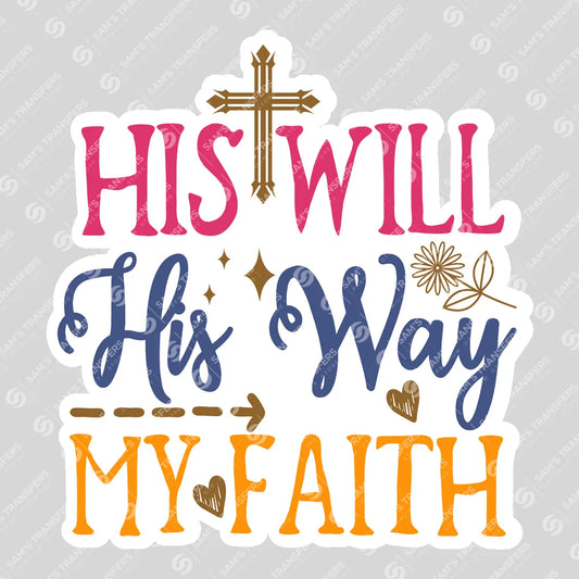 Apparel featuring a His Will His Way My Faith Sticker-themed DTF transfer.