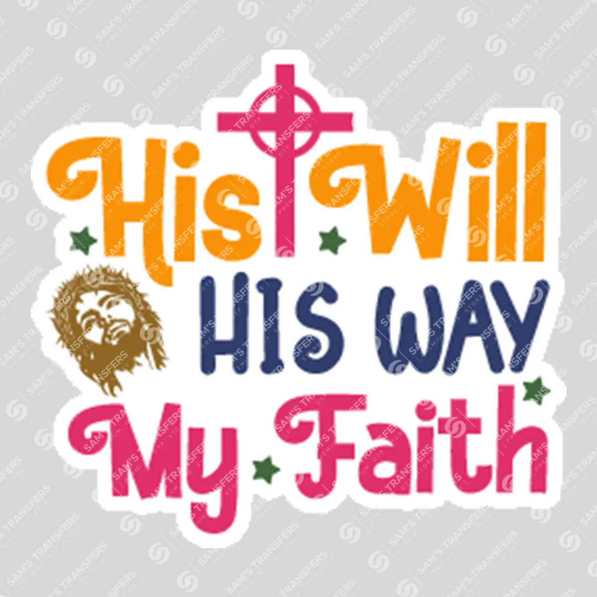 Apparel featuring a His Will His Way My Faith Jesus-themed DTF transfer.