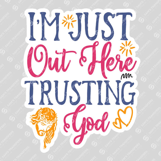 Apparel featuring a Im Just Out Here Trusting God Sticker-themed DTF transfer.