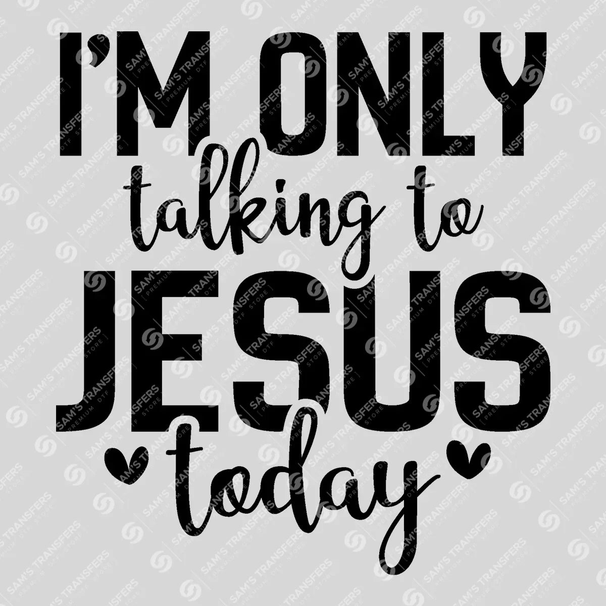 Apparel featuring a Im Only Talking to Jesus Today Hearts-themed DTF transfer.