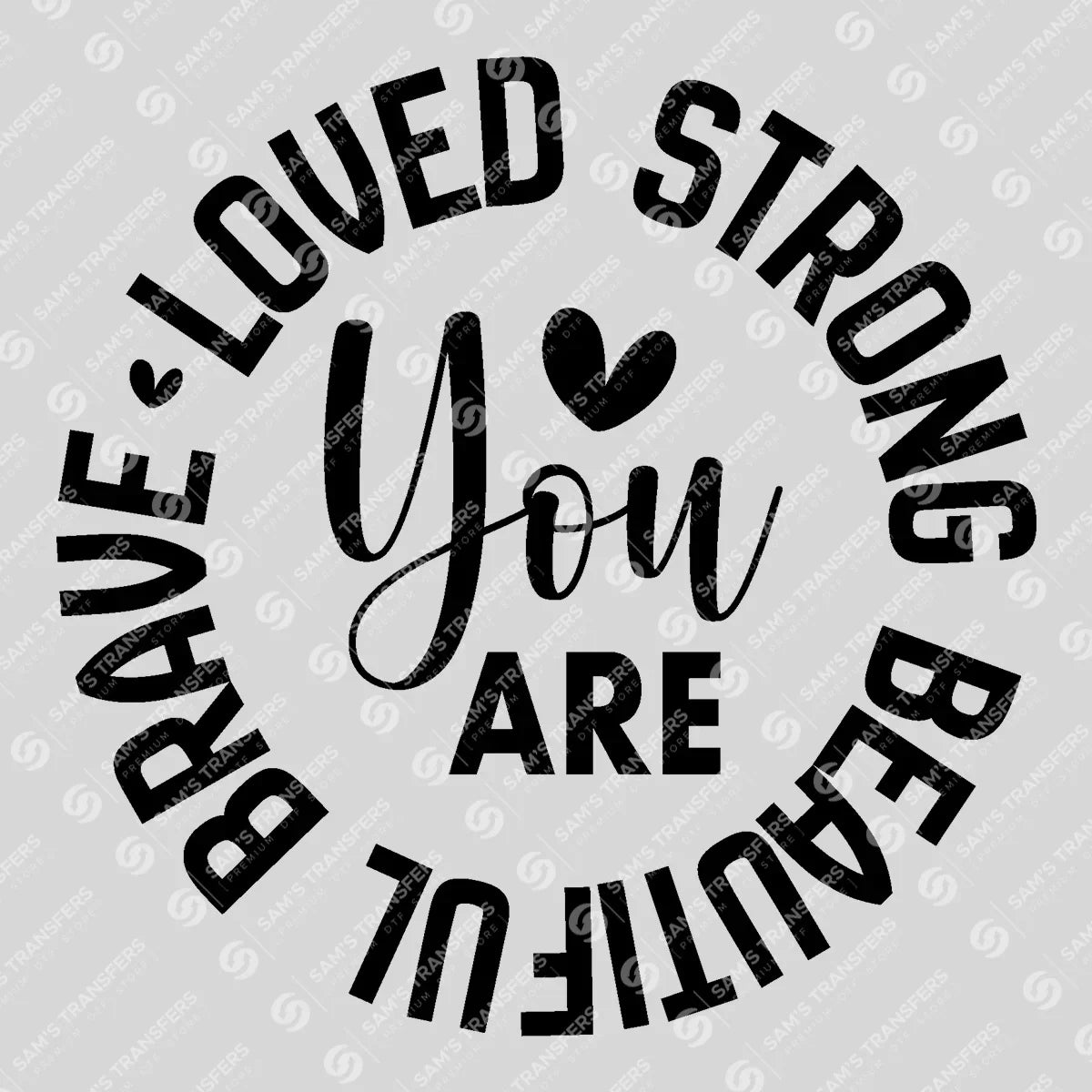 Apparel featuring a You Are Loved Strong Beautiful Brave-themed DTF transfer.