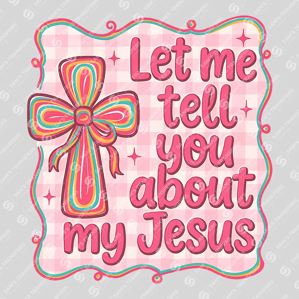 Apparel featuring a Let Me Tell You About My Jesus-themed DTF transfer.