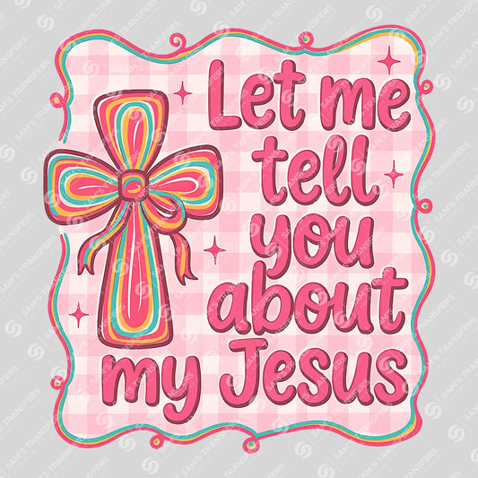 Apparel featuring a Let Me Tell You About My Jesus-themed DTF transfer.