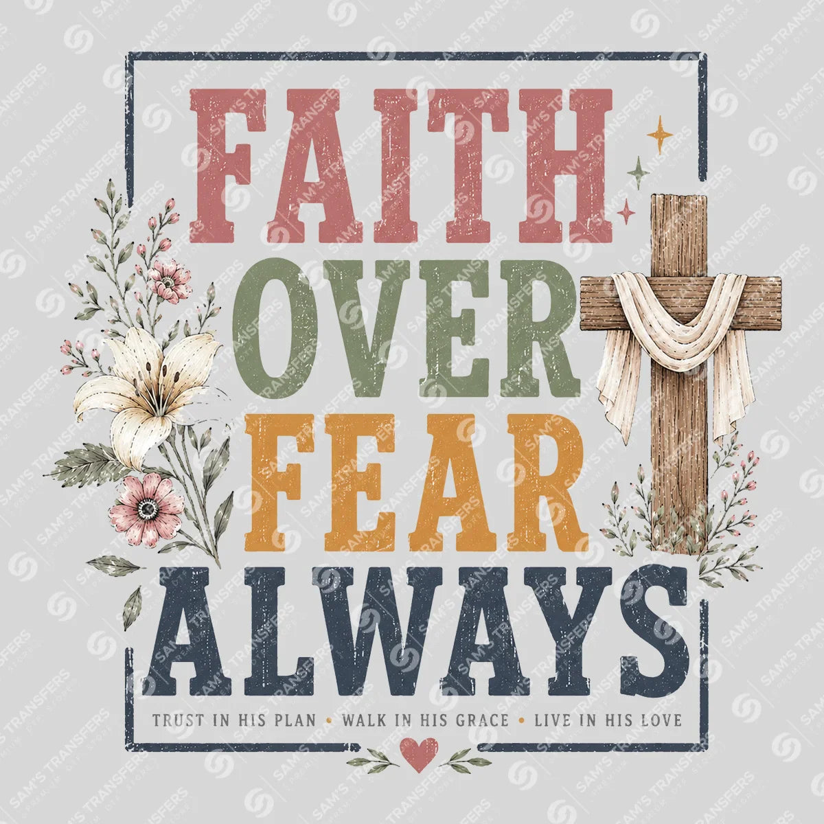 Apparel featuring a Faith Over Fear Always-themed DTF transfer.