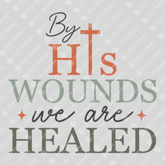 Apparel featuring a By His Wounds We Are Healed-themed DTF transfer.