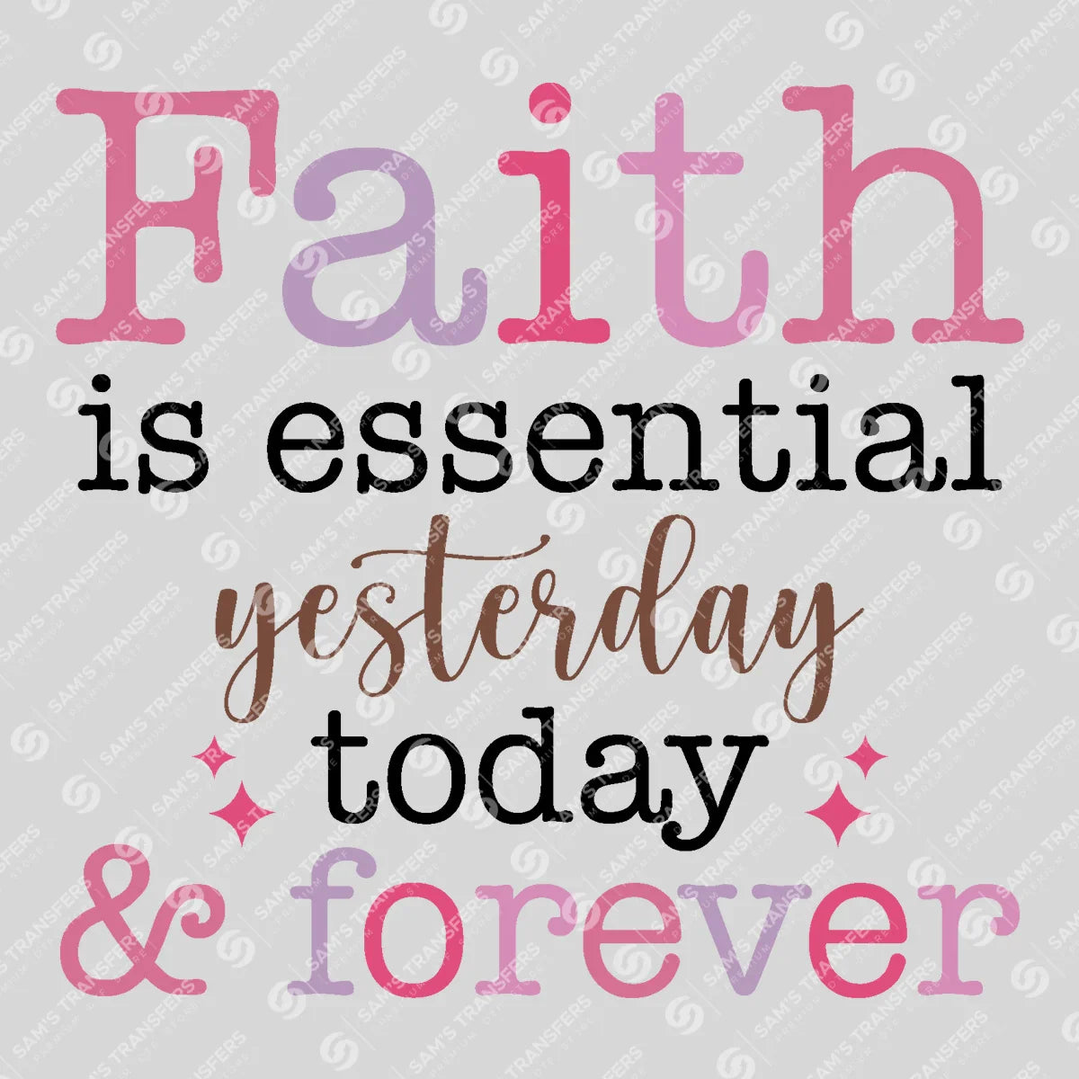 Apparel featuring a Faith Is Essential Today and Forever-themed DTF transfer.