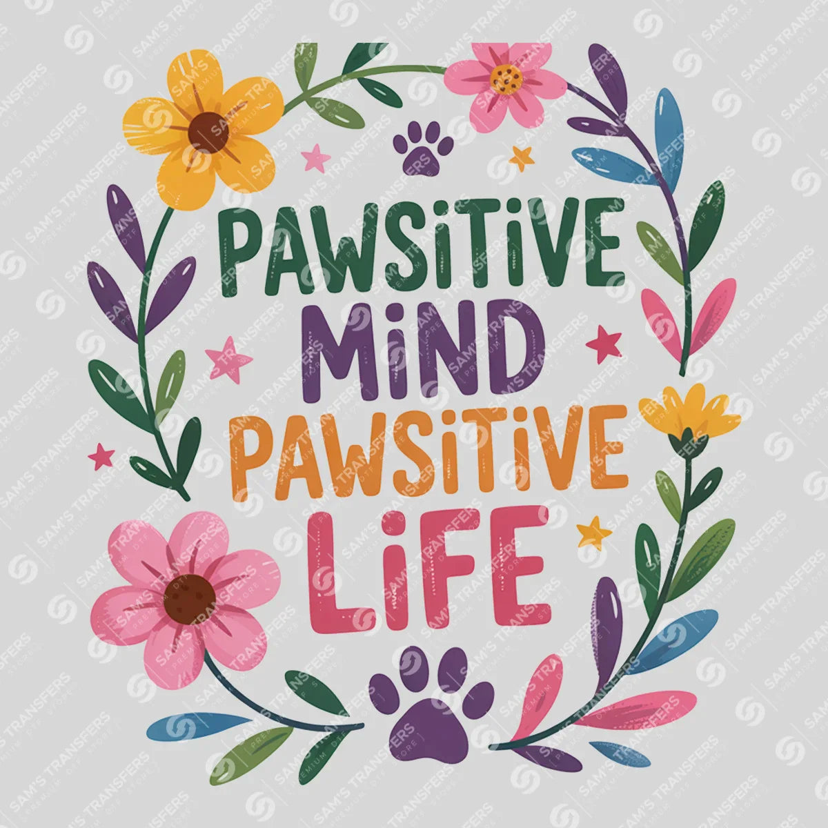 Apparel featuring a Pawsitive Mind Pawsitive Life-themed DTF transfer.