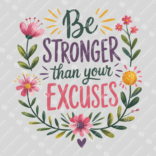 Apparel featuring a Be Stronger Than Your Excuses-themed DTF transfer.