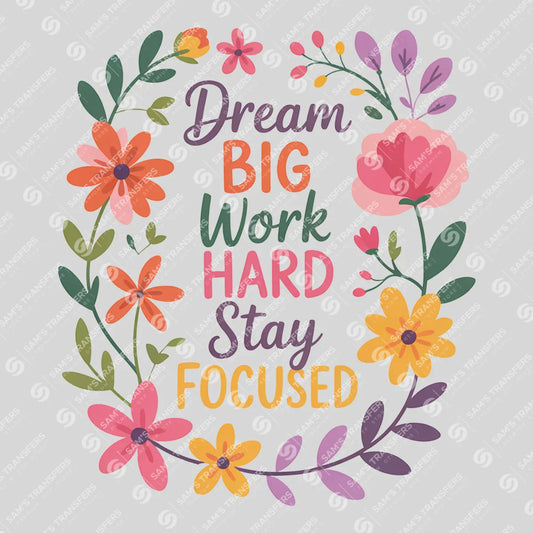 Apparel featuring a Dream Big Work Hard Stay Focused-themed DTF transfer.