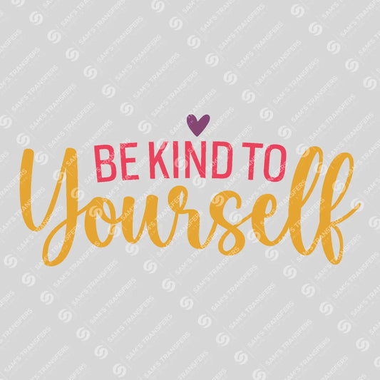 Apparel featuring a Be Kind to Yourself-themed DTF transfer.