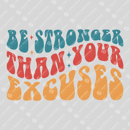 Apparel featuring a Be Stronger Than Your Excuses-themed DTF transfer.