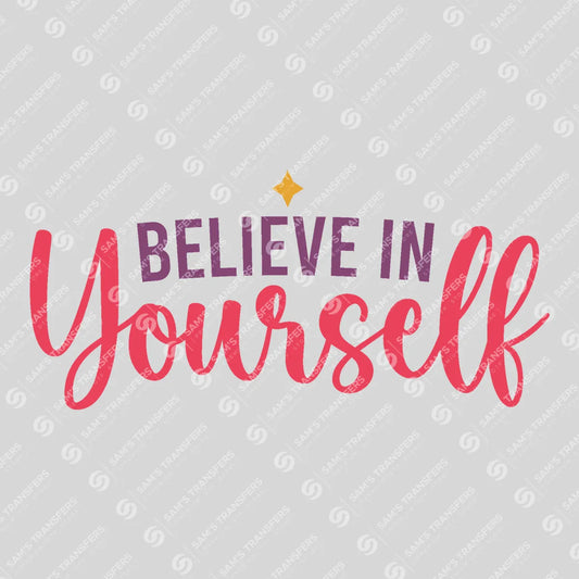 Apparel featuring a Believe in Yourself-themed DTF transfer.