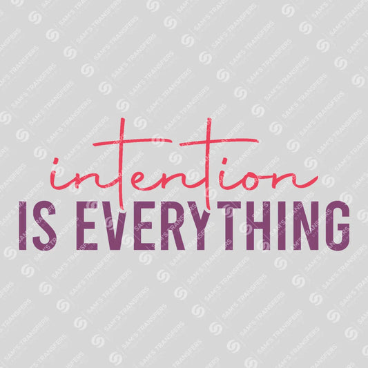 Apparel featuring a Intention Is Everything-themed DTF transfer.