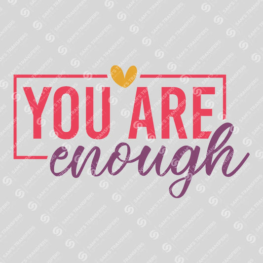 Apparel featuring a You Are Enough-themed DTF transfer.