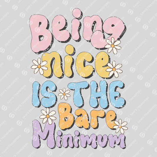 Apparel featuring a Being Nice Is the Bare Minimum-themed DTF transfer.
