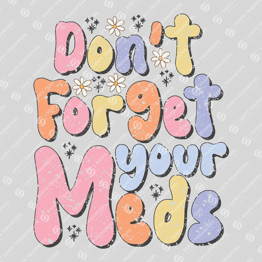 Apparel featuring a Don't Forget Your Meds-themed DTF transfer.