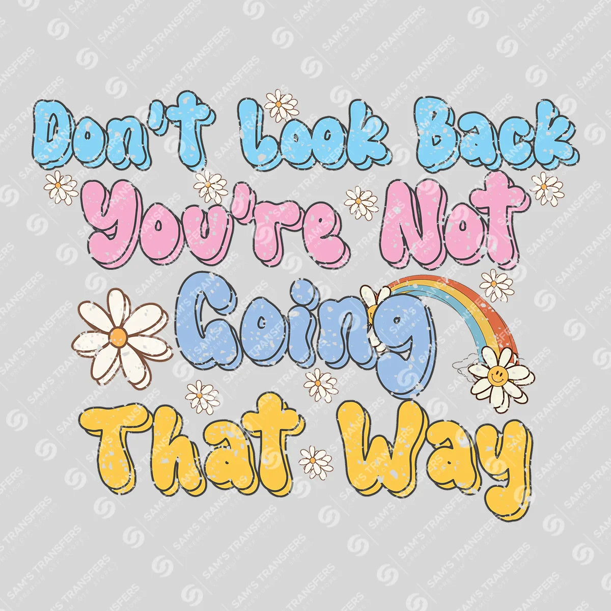 Apparel featuring a Don't Look Back You're Not Going That Way-themed DTF transfer.