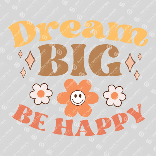 Apparel featuring a Dream Big Be Happy-themed DTF transfer.