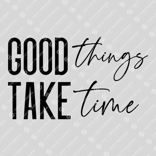 Apparel featuring a Good Things Take Time-themed DTF transfer.