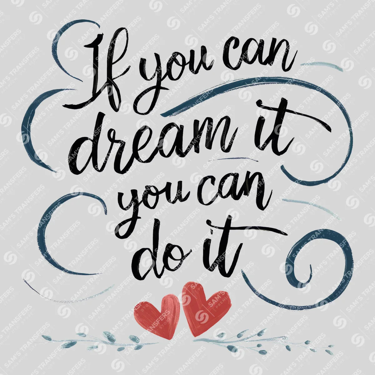 Apparel featuring a If You Can Dream It You Can Do It-themed DTF transfer.