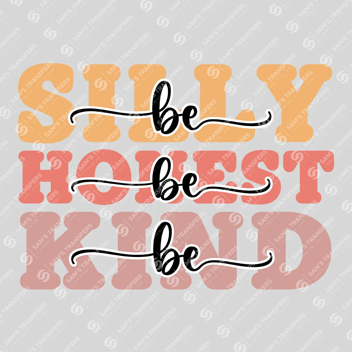Apparel featuring a Be Silly Be Honest Be Kind-themed DTF transfer.