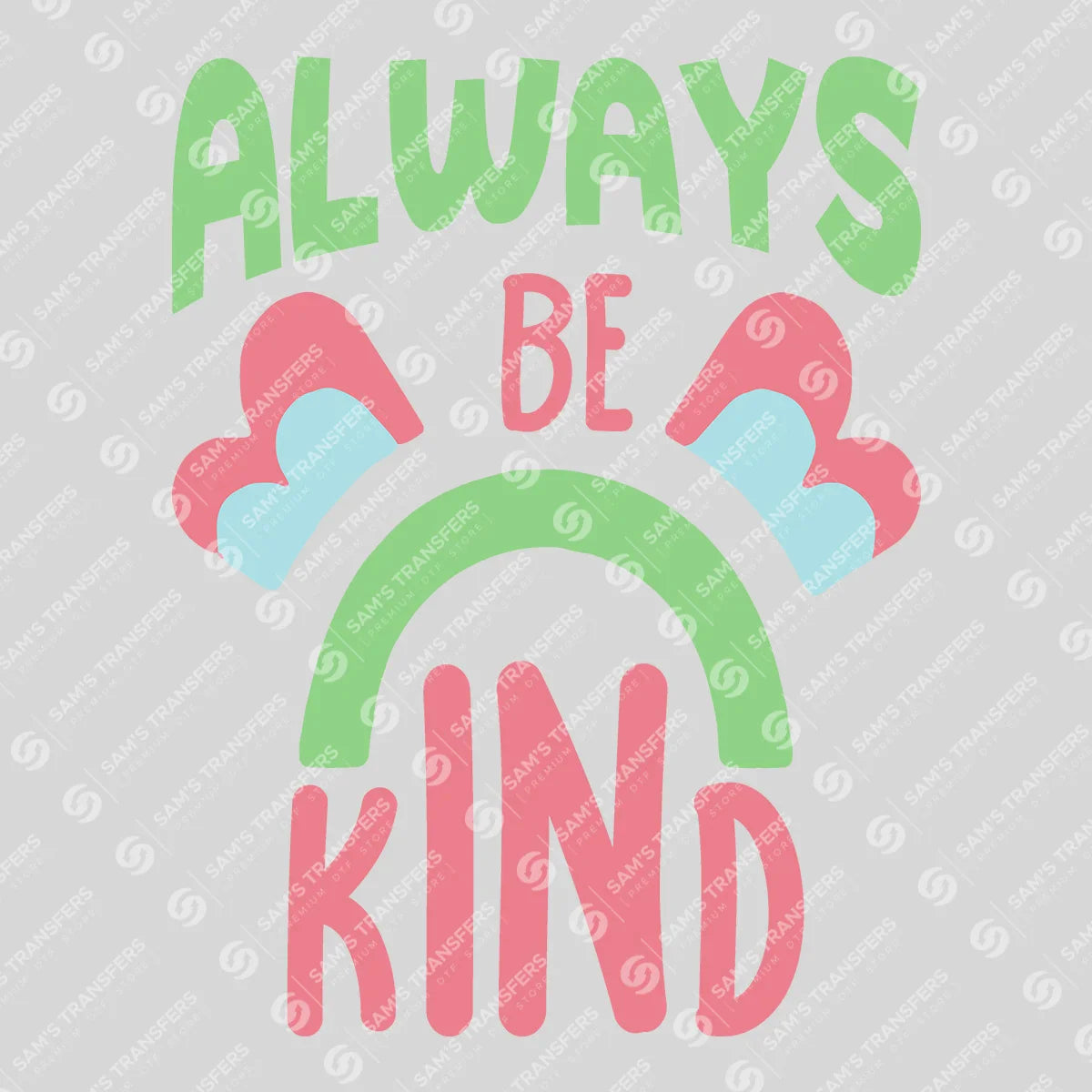 Apparel featuring a Always Be Kind-themed DTF transfer.