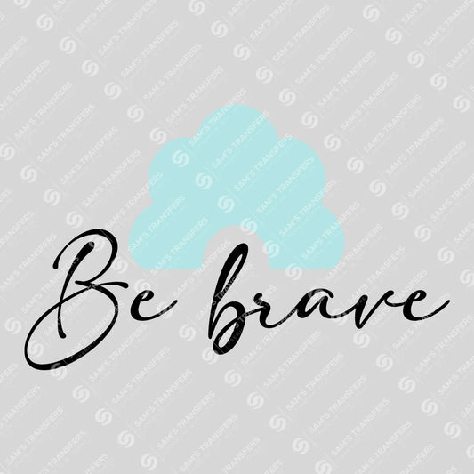 Apparel featuring a Be Brave-themed DTF transfer.