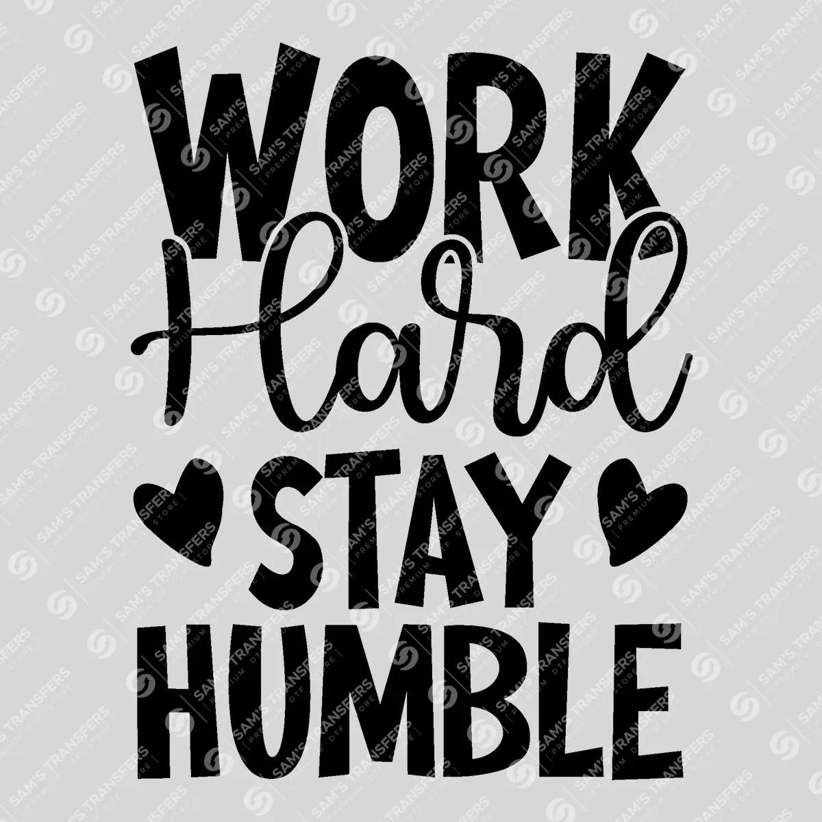 Apparel featuring a Work Hard Stay Humble-themed DTF transfer.