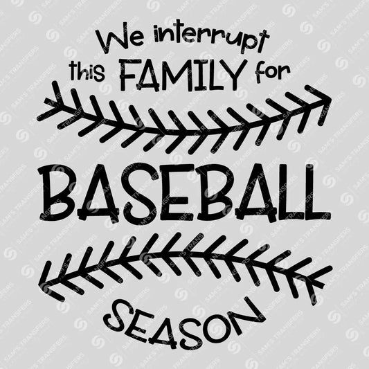 Apparel featuring a We Interrupt This Family for Baseball Season-themed DTF transfer.