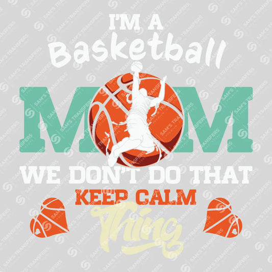 Apparel featuring a I'm a Basketball Mom We Don't Do That Keep Calm Thing-themed DTF transfer.
