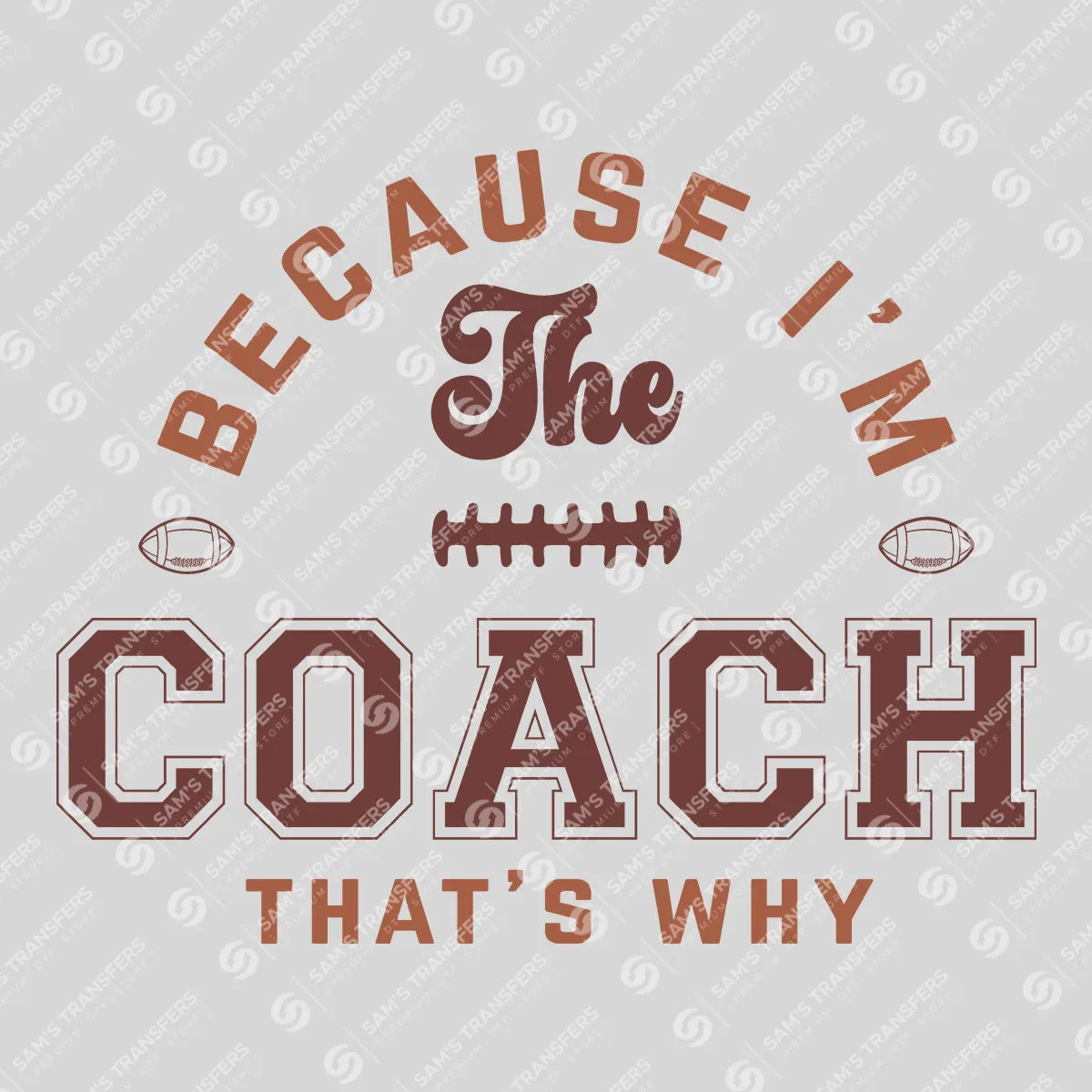 Apparel featuring a Because I'm The Coach That's Why-themed DTF transfer.