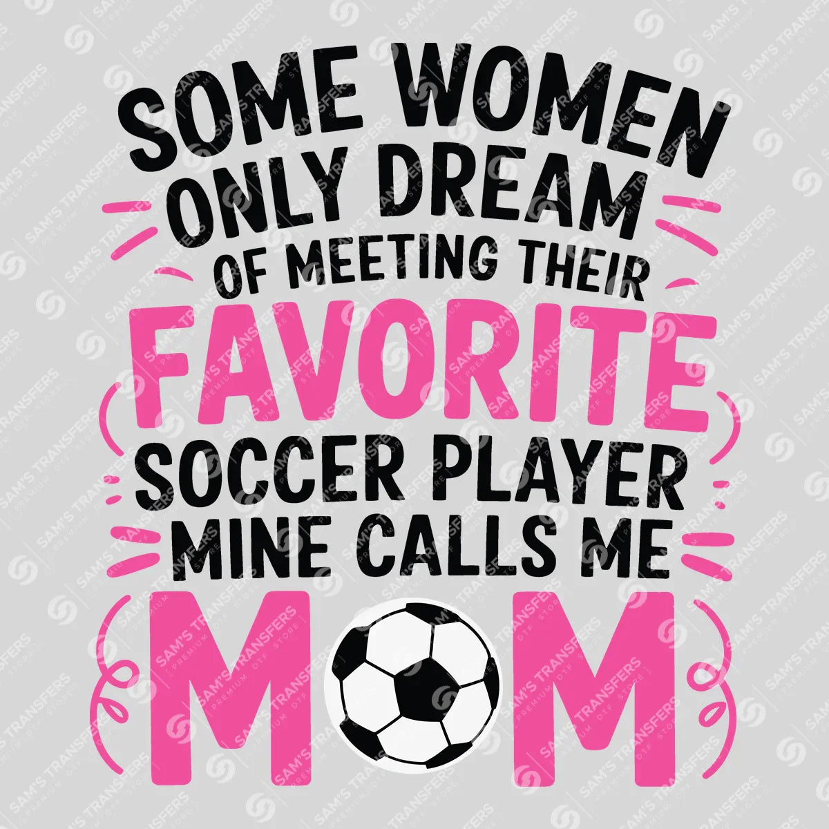 Apparel featuring a Favorite Soccer Player Calls Me Mom-themed DTF transfer.