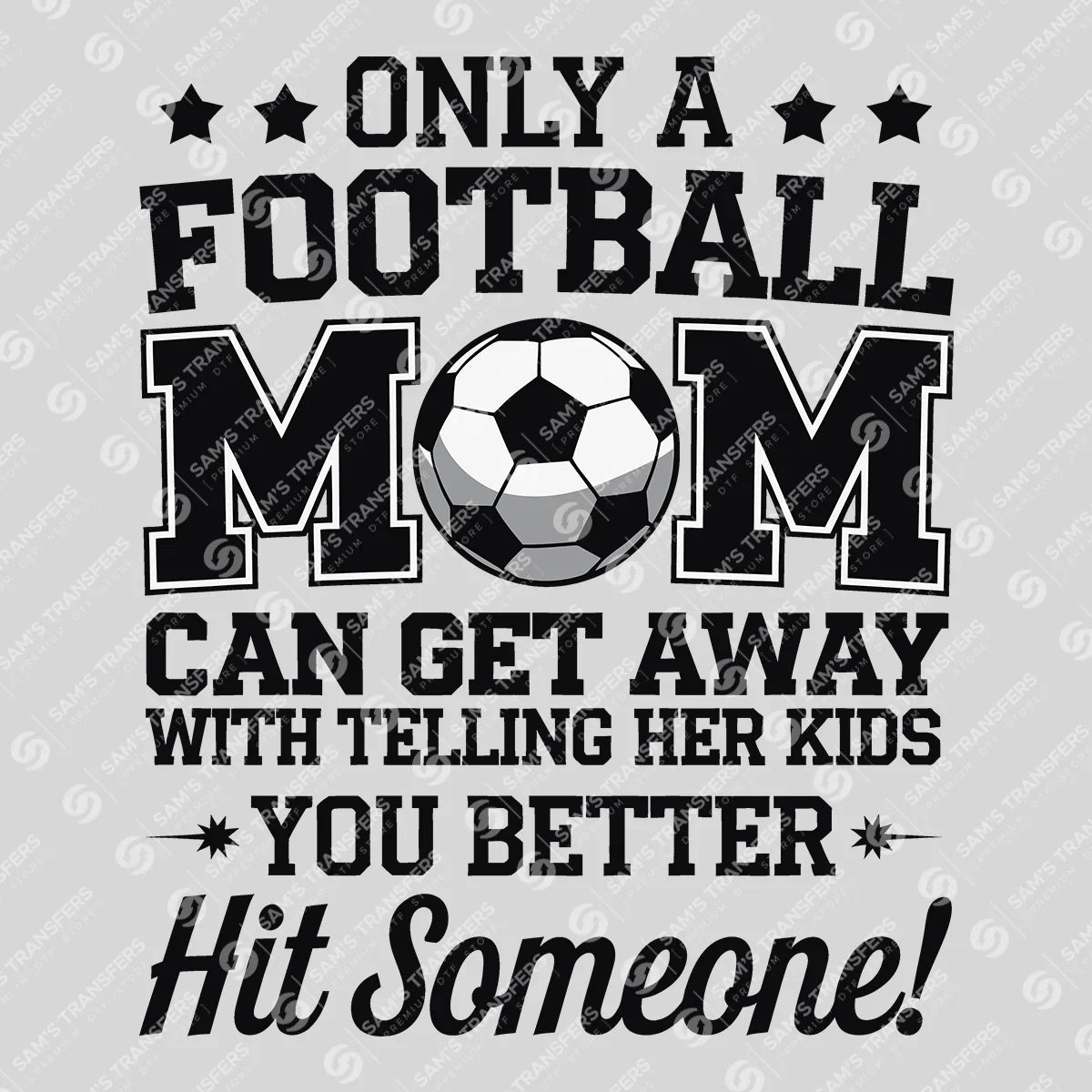 Apparel featuring a Only A Football Mom Hit Someone-themed DTF transfer.