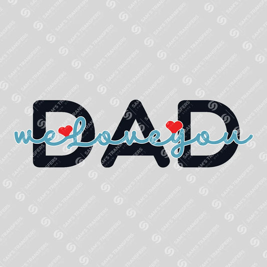 Apparel featuring a Dad We Love You-themed DTF transfer.